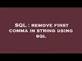 SQL remove first comma in string using sql