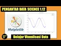S1E12 Belajar Visualisasi Data dengan Matplotlib Pengantar Data Science