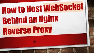 How to Host WebSocket Behind an Nginx Reverse Proxy