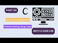 Problem Solving Using Loops in C For While Do-While Math Code Lab C Programming Part 22