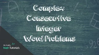 Complex Consecutive Integer Word Problems