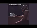 Download Lagu BETTER TOGETHER