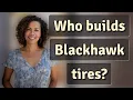 Who builds Blackhawk tires