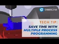 Save programming time with Multiple Process Programming GibbsCAM Tech Tip