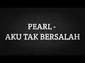 Download Lagu PEARL - AKU TAK BERSALAH (LIRIK)