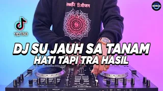 dj su jauh sa tanam hati tapi tra hasil nan ko paham remix full bass viral tiktok terbaru 2025