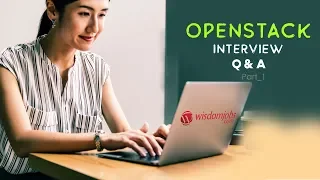 TOP 15 OpenStack Interview Questions and Answers 2019 Part-1 OpenStack Wisdom Jobs