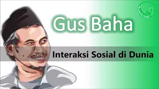 gus baha interaksi sosial di dunia