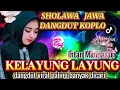 Download Lagu KELAYUNG LAYUNG ‼️ DANGDUT SHOLAWAT JAWA KOPLO PALING BANYAK DI CARI 