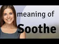 Soothe meaning of SOOTHE