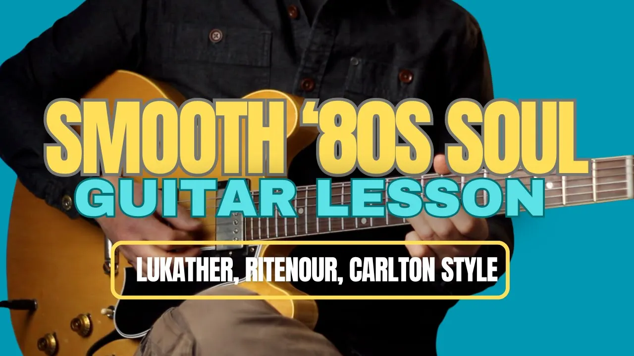 Smooth '80s Soul Guitar Lesson - Lukather, Ritenour, Carlton Style, Rhythm and Lead!