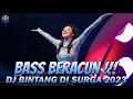 BASSNYA BERACUN !!! DJ BINTANG DI SURGA TERBARU 2023 - DJ JUNGLE DUTCH FULL BASS TERBARU ANTI DROP !