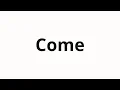 Download Lagu How to pronounce Come