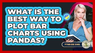 What Is The Best Way To Plot Bar Charts Using Pandas - Python Code School