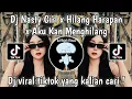 Download Lagu DJ NASTY X HILANG HARAPAN | DJ NASTY GIRL X AKU KAN MENGHILANG X HILANG HARAPAN VIRAL TIKTOK TERBARU
