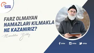 Farz olmayan namazları kılmakla ne kazanırız?
