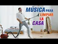 Musica para Limpiar la Casa, Musica para Hacer Quehacer, Musica Positiva Levantar El Animo