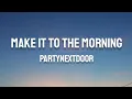 Download Lagu PARTYNEXTDOOR - Make It To The Morning (Lyrics)