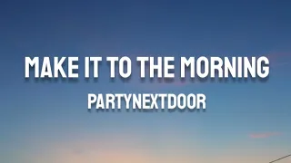 PARTYNEXTDOOR Make It To The Morning Lyrics 