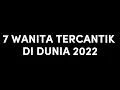 Lagu 7 WANITA TERCANTIK DI DUNIA 2022