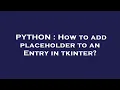 PYTHON How to add placeholder to an Entry in tkinter