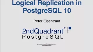 Peter Eisentraut Logical Replication in PostgreSQL 10 - PGCon 2017