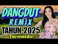 Download Lagu DANGDUT REMIX 2025 - LAGU POPULER INDONESIA - LAGU DANGDUT TERMERDU