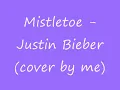 Mistletoe -. Justin Bieber (Cover ForeverYoung 1/2)