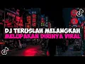 Download Lagu DJ TERUSLAH MELANGKAH MELUPAKAN DIRINYA || DJ KARENA KAMU JEDAG JEDUG MENGKANE VIRAL TIKTOK