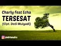 Download Lagu CHARLY FEAT ECHA - TERSESAT (Official Lirik)
