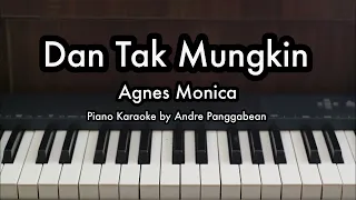 Dan Tak Mungkin - Agnes Monica | Piano Karaoke by Andre Panggabean