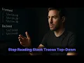 Stop Reading Stack Traces Top-Down You re Doing It Wrong
