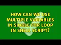 Unix Linux How can we use multiple variables in single for loop in shell script 7 Solutions
