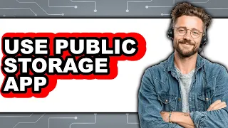 How to Use Public Storage App - Easy Guide