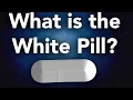 A New Pill What is the white pill