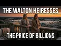 Walton Heiresses The Price of Walmart Billions