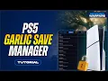 PS5 Garlic Save Manager Released Edit PS4 PS5 Saves