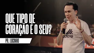 Que tipo de coração é o seu? | Pr. Lucinho Barreto