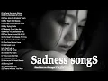 Download Lagu Perfect Sad Love Songs Nonstop | Broken Heart Songs Playlist \u0026 Slow Relaxing Songs 2025 | Sad Songs