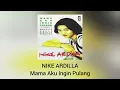 Download Lagu Nike Ardilla - Mama Aku Ingin Pulang (Official Audio)