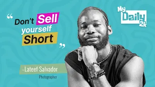 Lateef Salvador on Standing Out As a Photographer in Lagos | MY DAILY 2K