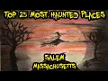 Top 25 Most Haunted Places in Salem Massachusetts