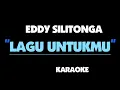 LAGU UNTUKMU - EDDY SILITONGA. Karaoke.