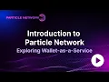 Particle Network Explained Supercharging UX in Web3 in 5 Minutes