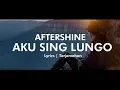 Download Lagu AFTERSHINE - AKU SING LUNGO Lyrics | Terjemahan