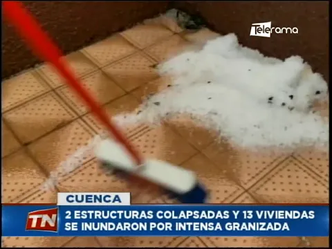 3 estructuras colapsadas y 13 viviendas se inundaron por intensa granizada