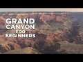 A BEGINNER S Guide to Grand Canyon National Park and the South Rim