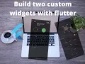 CREATE TWO CUSTOM WIDGETS WITH FLUTTER