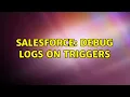Salesforce Debug logs on triggers