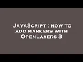 JavaScript how to add markers with OpenLayers 3